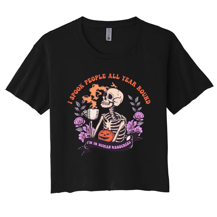 I Spook People All Year Round Im In Human Resources Women's Crop Top Tee