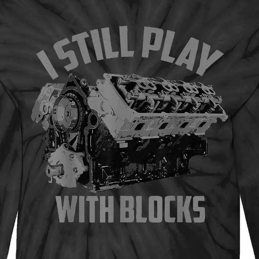 I Still Play With Blocks Racing Maintenance Man Gift Tie-Dye Long Sleeve Shirt