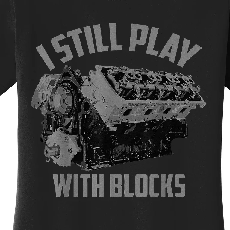 I Still Play With Blocks Racing Maintenance Man Gift Women's T-Shirt