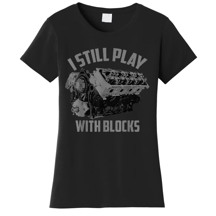 I Still Play With Blocks Racing Maintenance Man Gift Women's T-Shirt