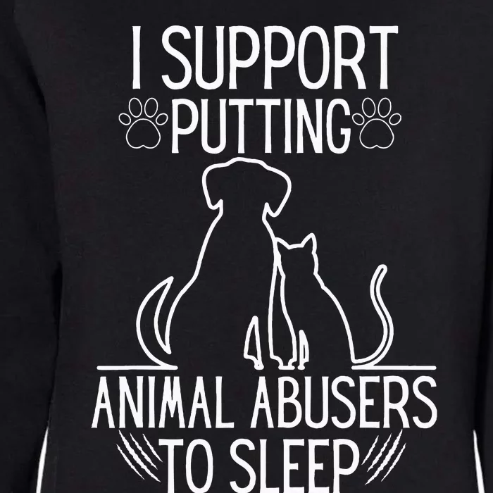 I Support Putting Animal Abusers To Sleep Dog Cat Lover Womens California Wash Sweatshirt