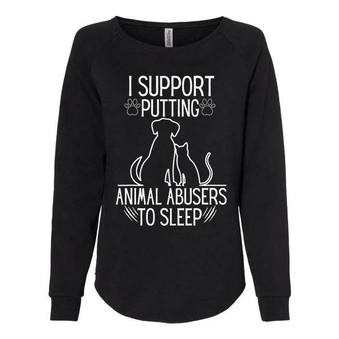 I Support Putting Animal Abusers To Sleep Dog Cat Lover Womens California Wash Sweatshirt