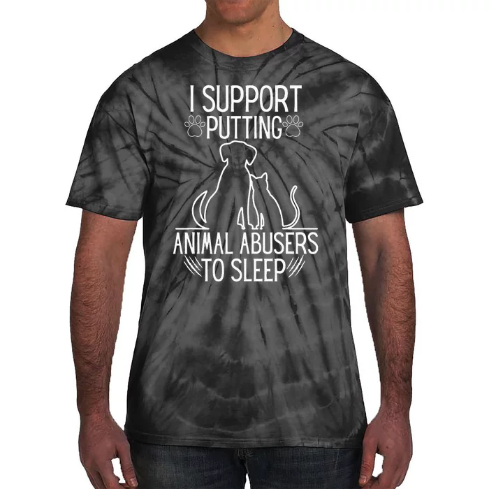 I Support Putting Animal Abusers To Sleep Dog Cat Lover Tie-Dye T-Shirt