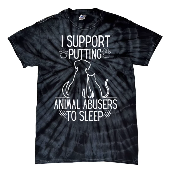 I Support Putting Animal Abusers To Sleep Dog Cat Lover Tie-Dye T-Shirt