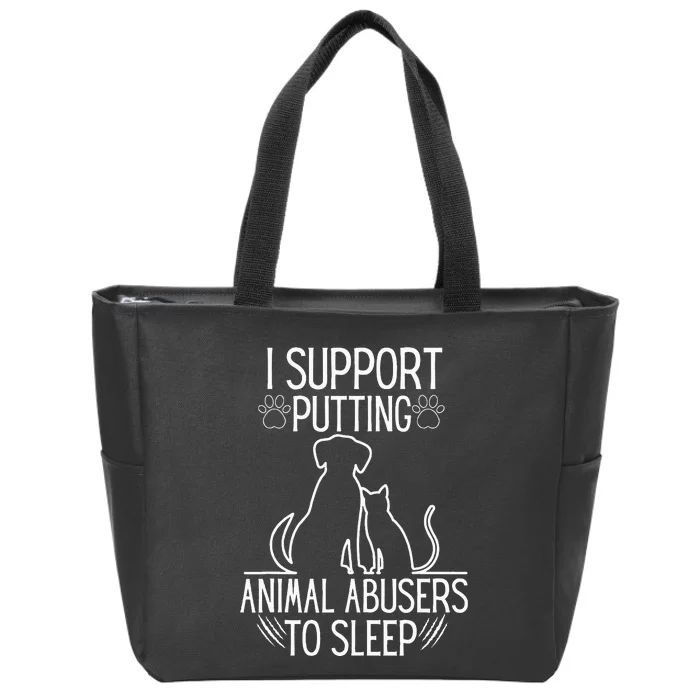 I Support Putting Animal Abusers To Sleep Dog Cat Lover Zip Tote Bag