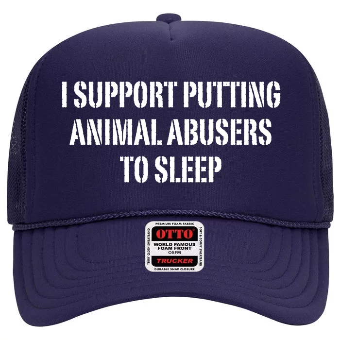 I Support Putting Animal Abusers To Sleep High Crown Mesh Trucker Hat