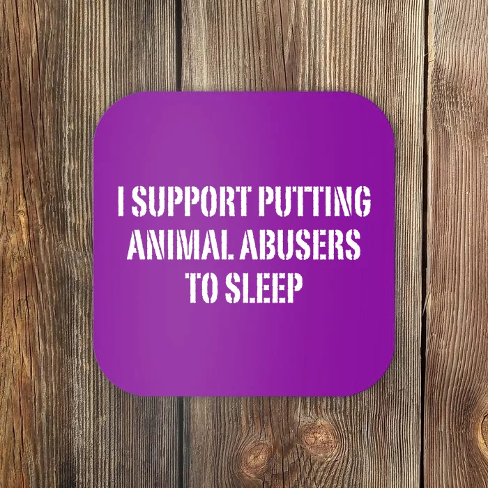 I Support Putting Animal Abusers To Sleep Coaster