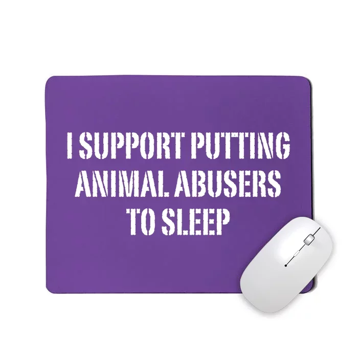 I Support Putting Animal Abusers To Sleep Mousepad