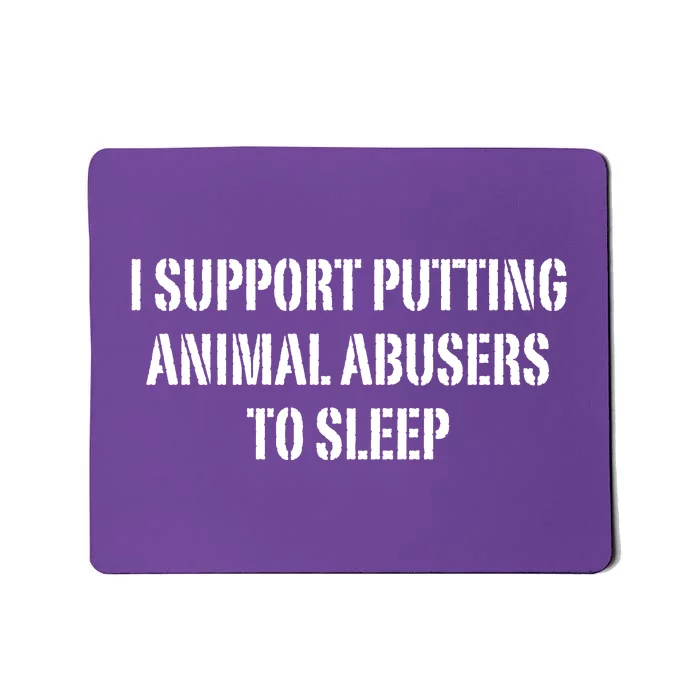 I Support Putting Animal Abusers To Sleep Mousepad