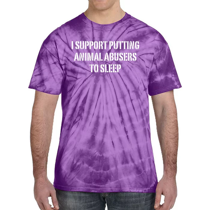 I Support Putting Animal Abusers To Sleep Tie-Dye T-Shirt