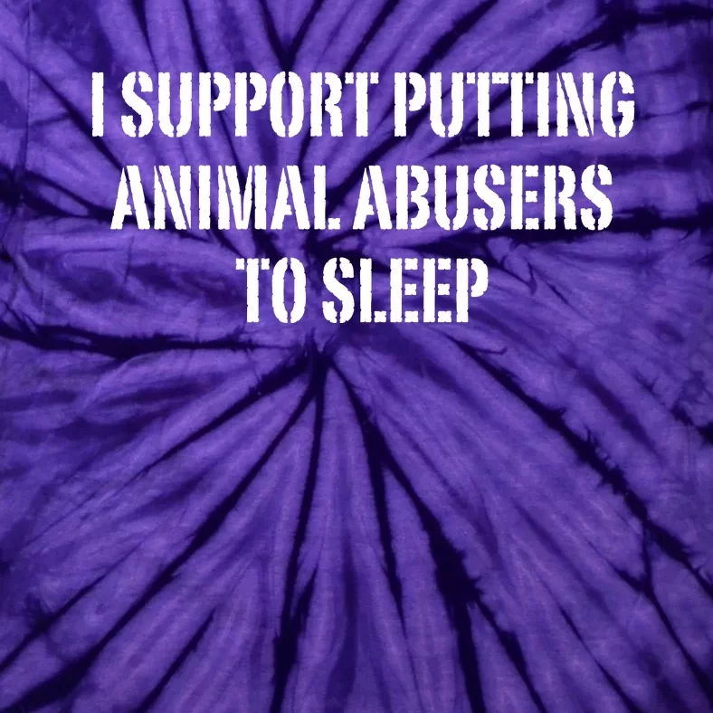 I Support Putting Animal Abusers To Sleep Tie-Dye T-Shirt