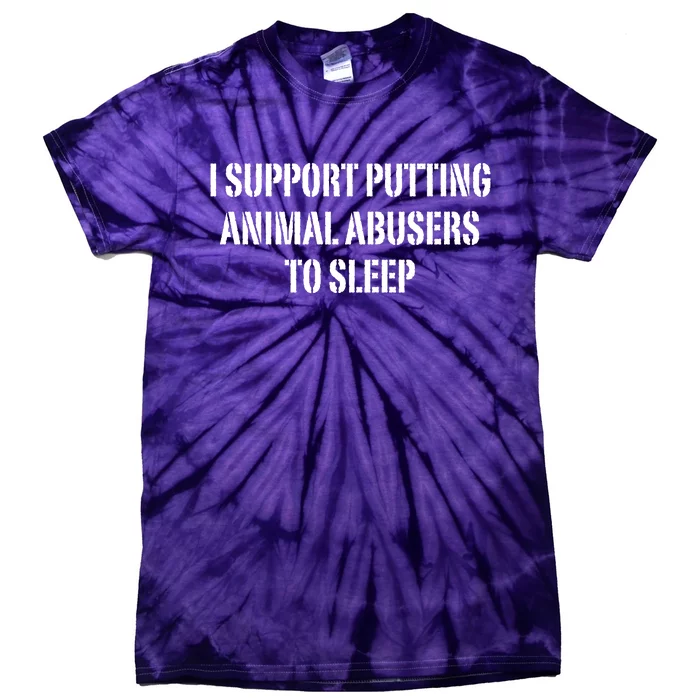 I Support Putting Animal Abusers To Sleep Tie-Dye T-Shirt