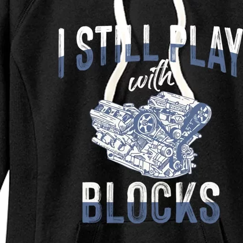 I Still Play With Blocks Meaningful Gift Auto Mechanic Racing Car Engine Gift Women's Fleece Hoodie