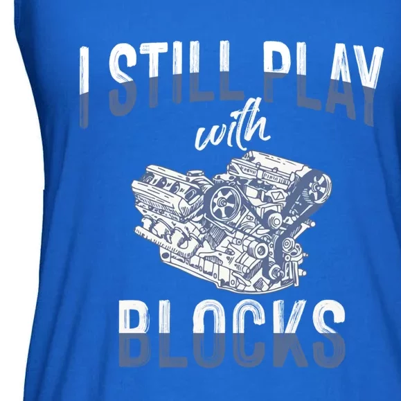 I Still Play With Blocks Meaningful Gift Auto Mechanic Racing Car Engine Gift Ladies Essential Flowy Tank