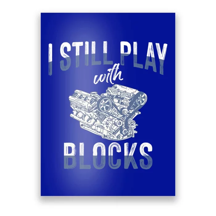 I Still Play With Blocks Meaningful Gift Auto Mechanic Racing Car Engine Gift Poster