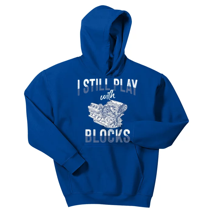 I Still Play With Blocks Meaningful Gift Auto Mechanic Racing Car Engine Gift Kids Hoodie