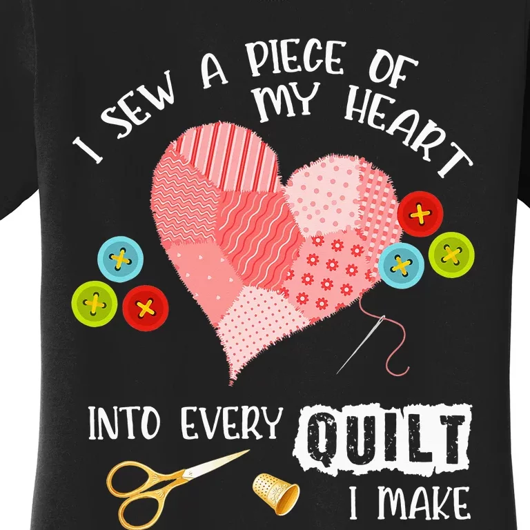 I Sew Piece Of My Heart Into Every Quilt Sewing Quilting Women's T-Shirt