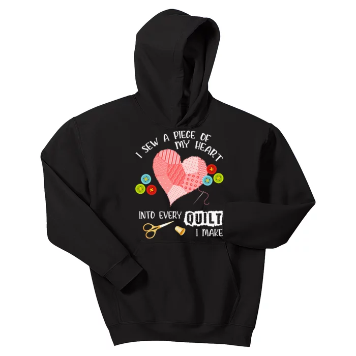 I Sew Piece Of My Heart Into Every Quilt Sewing Quilting Kids Hoodie