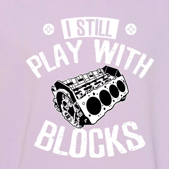 I Still Play With Blocks Car Maintenance Mechanic Gift Garment-Dyed Sweatshirt