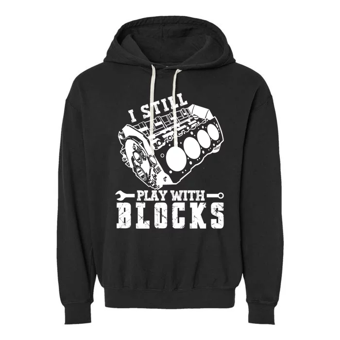 I Still Play With Blocks Vintage Car Engine Racing Mechanic Funny Gift Garment-Dyed Fleece Hoodie