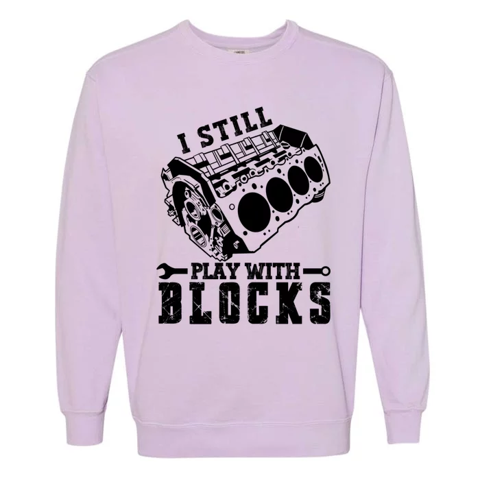 I Still Play With Blocks Vintage Car Engine Racing Mechanic Funny Gift Garment-Dyed Sweatshirt