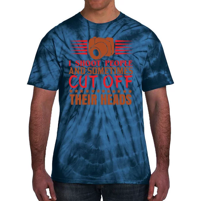 I Shoot People And Sometimes Cut Off Their Heads Tie-Dye T-Shirt