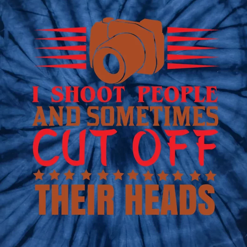 I Shoot People And Sometimes Cut Off Their Heads Tie-Dye T-Shirt