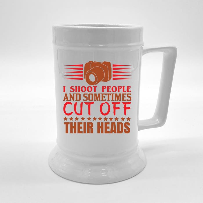 I Shoot People And Sometimes Cut Off Their Heads Front & Back Beer Stein