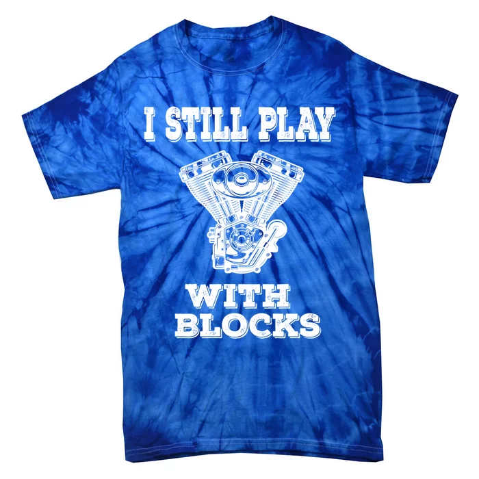 I Still Play With Blocks Maintenance Mechanic Motor Engine Gift Tie-Dye T-Shirt