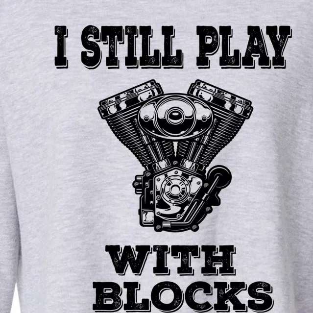 I Still Play With Blocks Maintenance Mechanic Motor Engine Gift Cropped Pullover Crew