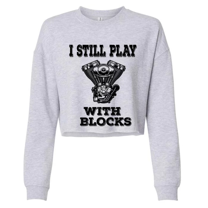 I Still Play With Blocks Maintenance Mechanic Motor Engine Gift Cropped Pullover Crew