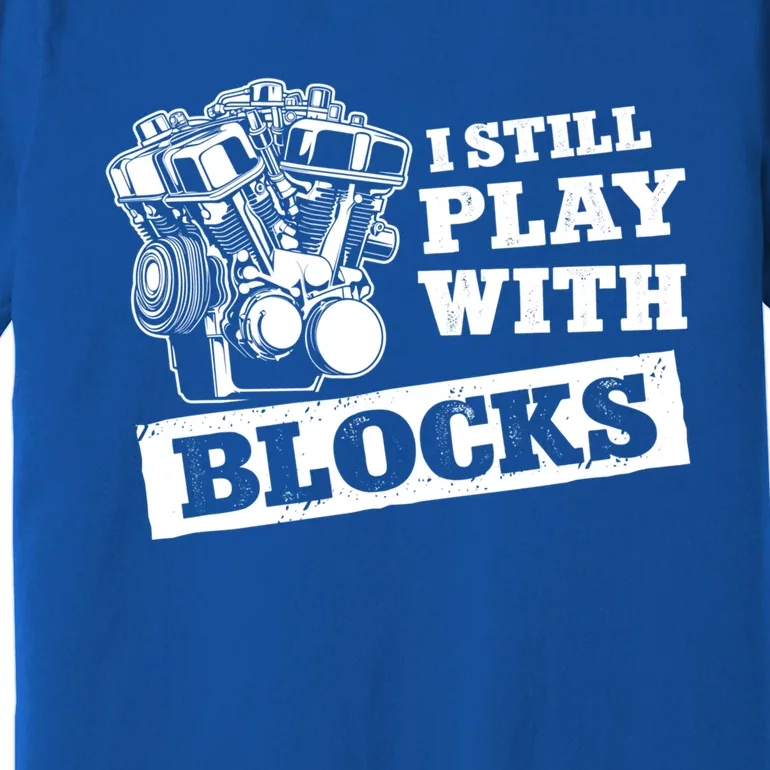 I Still Play With Blocks Car Mechanic Auto Repair Mechanic Gift Premium T-Shirt