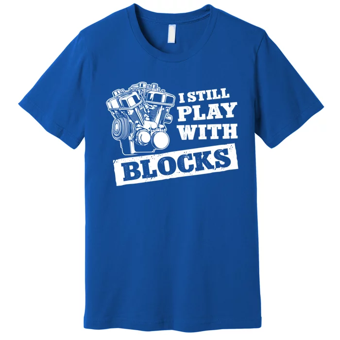 I Still Play With Blocks Car Mechanic Auto Repair Mechanic Gift Premium T-Shirt