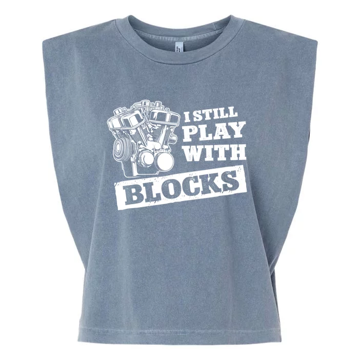 I Still Play With Blocks Car Mechanic Auto Repair Mechanic Gift Garment-Dyed Women's Muscle Tee