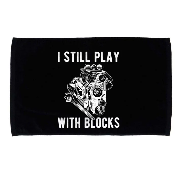 I Still Play With Blocks Engine Motor Car Mechanic Gift Microfiber Hand Towel