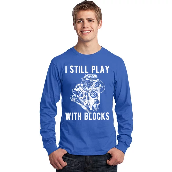 I Still Play With Blocks Engine Motor Car Mechanic Gift Tall Long Sleeve T-Shirt