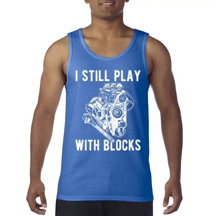 I Still Play With Blocks Engine Motor Car Mechanic Gift Tank Top