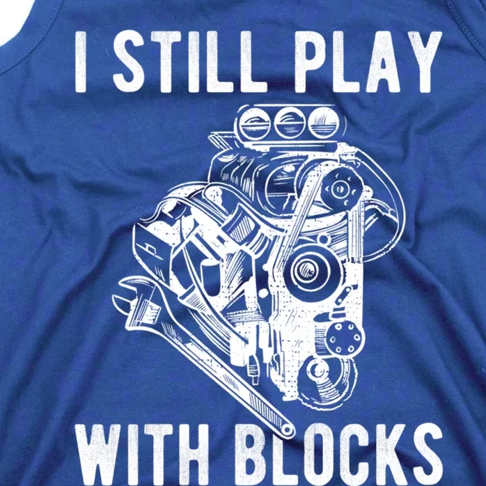 I Still Play With Blocks Engine Motor Car Mechanic Gift Tank Top