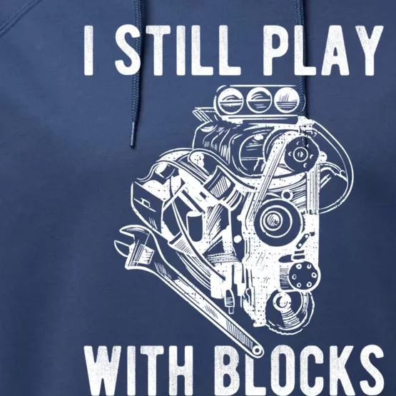 I Still Play With Blocks Engine Motor Car Mechanic Gift Performance Fleece Hoodie