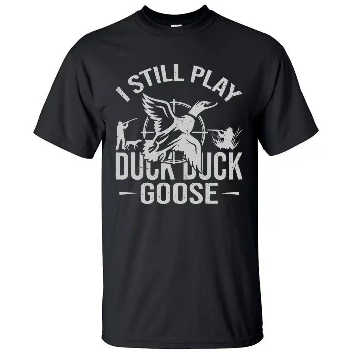 I Still Play Duck Goose Waterfowl Hunting Gear Tall T-Shirt