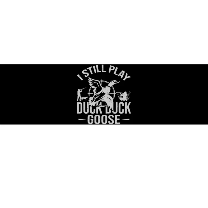 I Still Play Duck Goose Waterfowl Hunting Gear Bumper Sticker