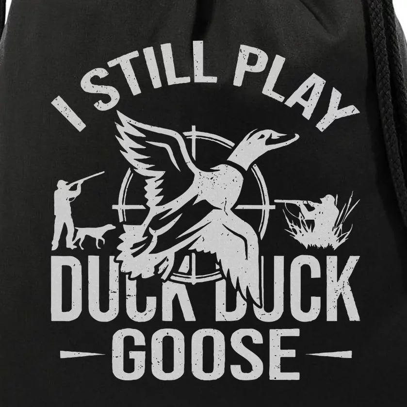 I Still Play Duck Goose Waterfowl Hunting Gear Drawstring Bag