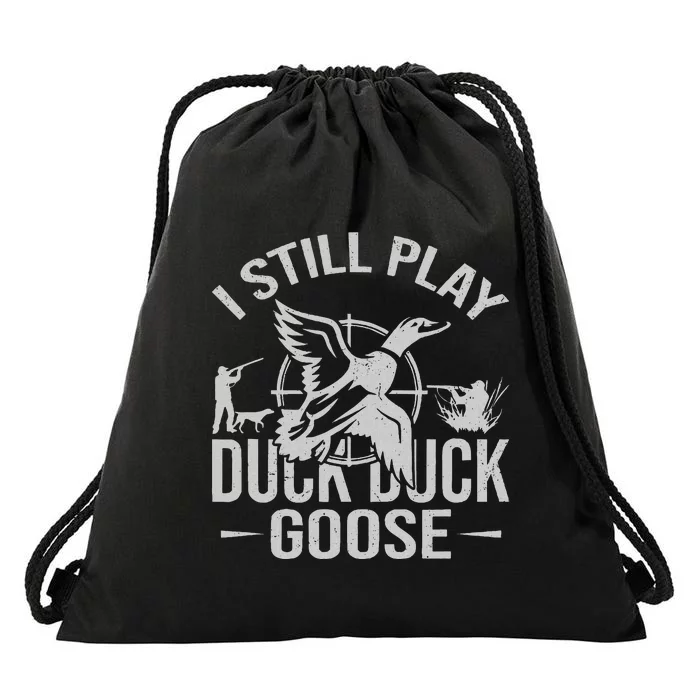 I Still Play Duck Goose Waterfowl Hunting Gear Drawstring Bag