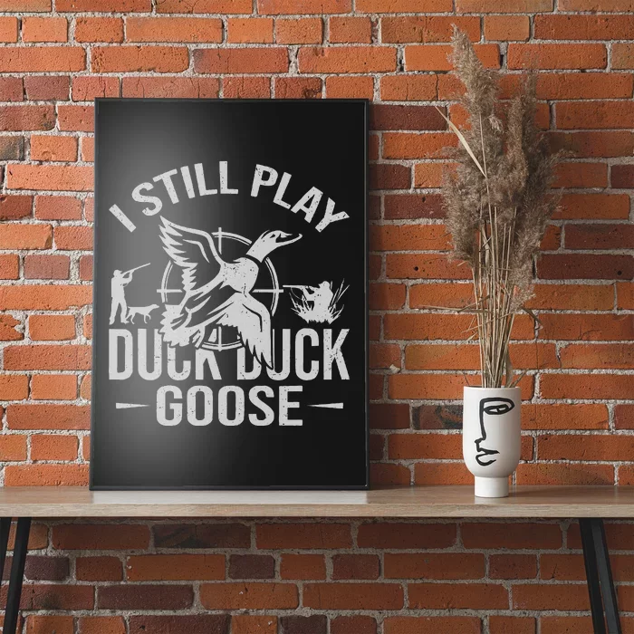 I Still Play Duck Goose Waterfowl Hunting Gear Poster