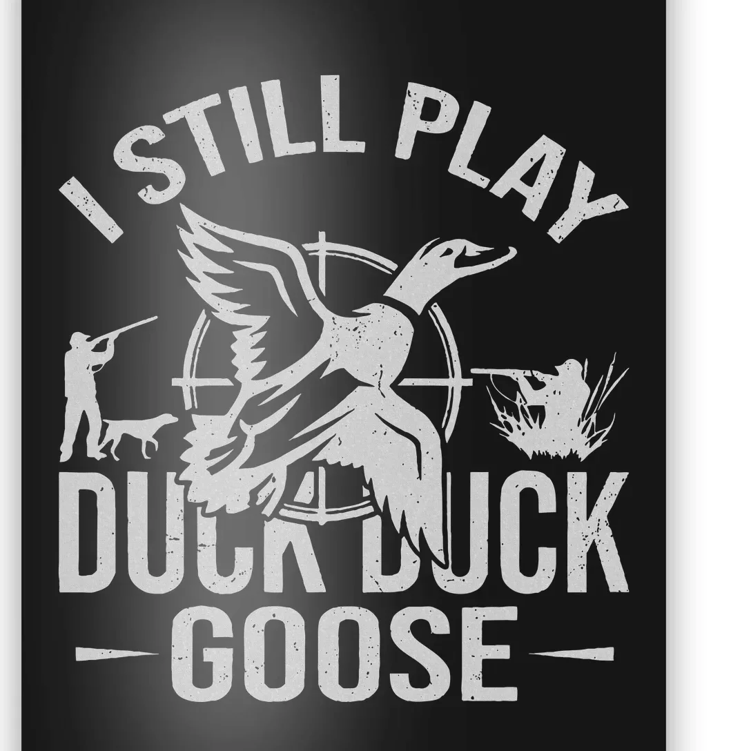 I Still Play Duck Goose Waterfowl Hunting Gear Poster