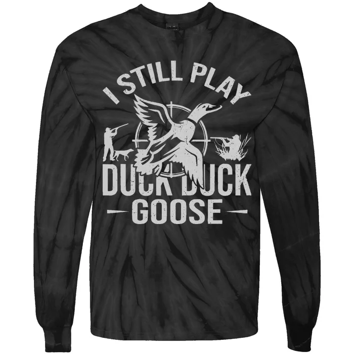 I Still Play Duck Goose Waterfowl Hunting Gear Tie-Dye Long Sleeve Shirt