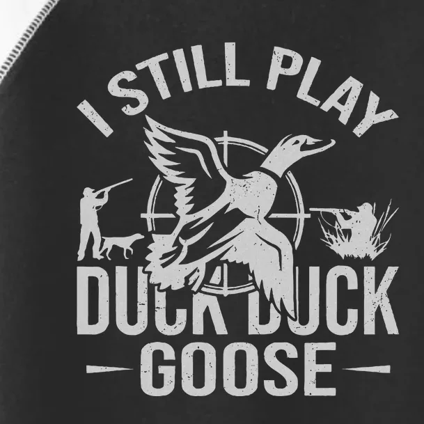 I Still Play Duck Goose Waterfowl Hunting Gear Toddler Fine Jersey T-Shirt