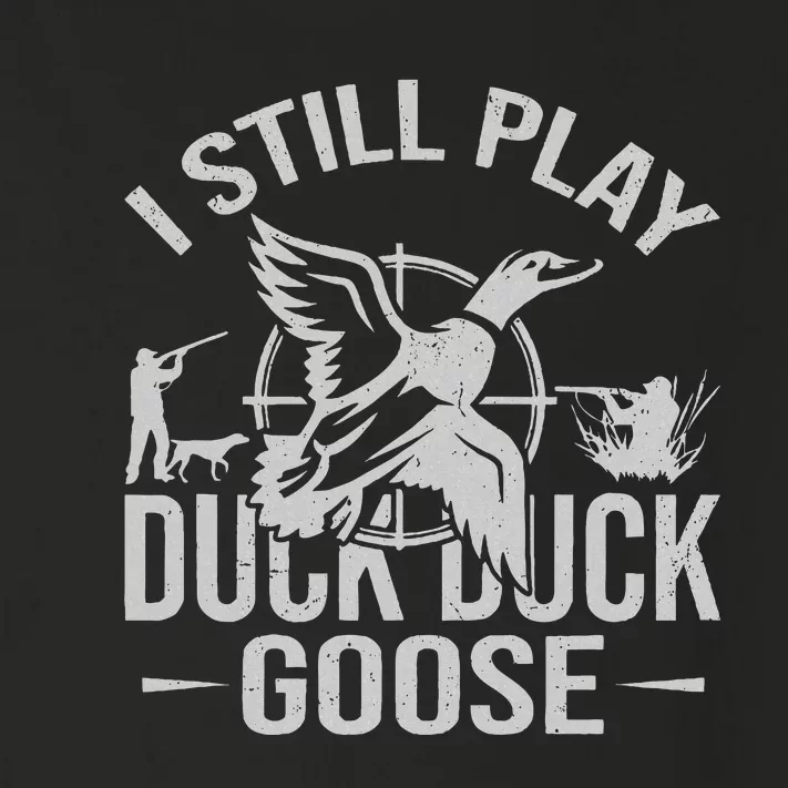 I Still Play Duck Goose Waterfowl Hunting Gear Toddler Long Sleeve Shirt