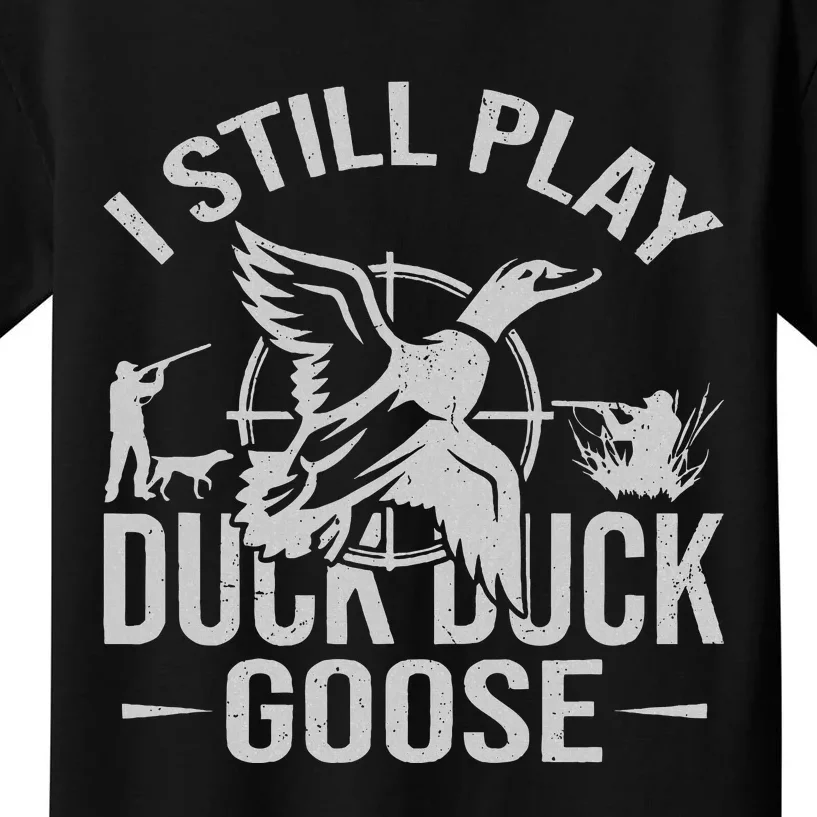 I Still Play Duck Goose Waterfowl Hunting Gear Kids T-Shirt