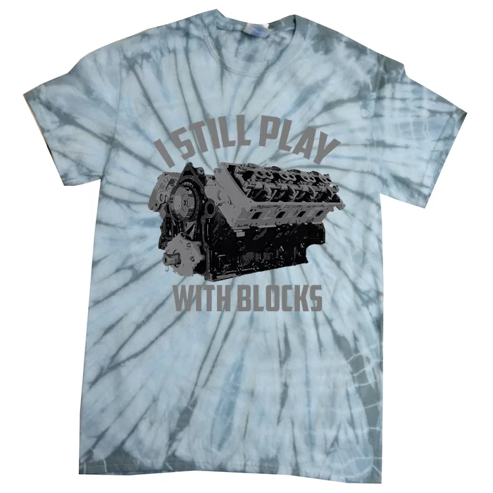 I Still Play With Blocks Racing Maintenance Man Gift Tie-Dye T-Shirt